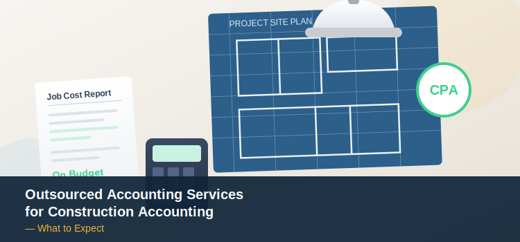 Outsourced Accounting Services for Construction Accounting - What to Expect